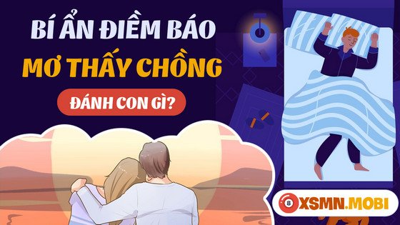 Ngủ mơ thấy chồng mua con số nào để trúng lớn và đổi vận?