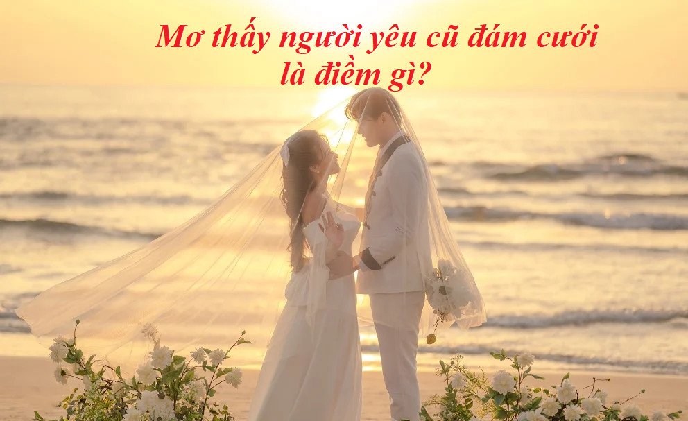 Ý nghĩa khi mơ thấy người yêu cũ đám cưới