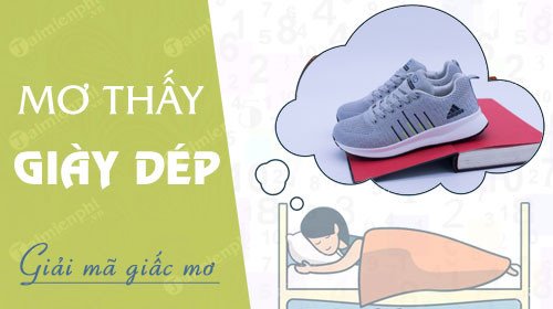 Giấc mơ thấy giày dép mới và cũ, điềm báo gì
