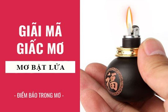 Giải mã giấc mơ thấy bật lửa, ý nghĩa điềm báo
