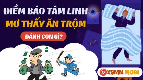 Mơ thấy trộm vào nhà đánh đề con gì và những con số may mắn