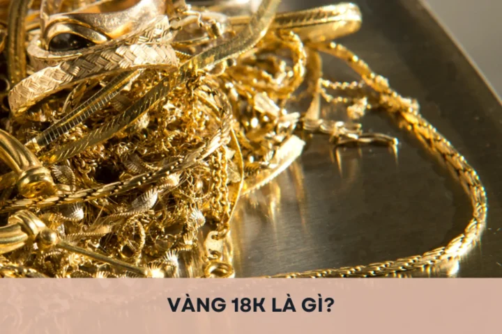 Vàng 18K và các loại vàng khác